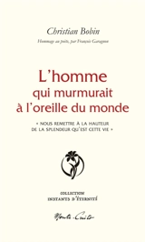 L'homme qui murmurait à l'oreille du monde : "nous remettre à la hauteur de la splendeur qu'est cette vie" - Christian Bobin