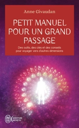 Petit manuel pour un grand passage : des outils, des clés et des conseils pour voyager vers d'autres dimensions - Anne Meurois-Givaudan