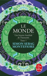 Le monde : une histoire familiale de l'humanité. Vol. 1 - Simon Sebag-Montefiore