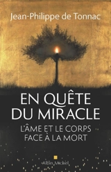 En quête du miracle : l'âme et le corps face à la mort - Jean-Philippe de Tonnac