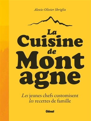 La cuisine de montagne - Alexis-Olivier Sbriglio