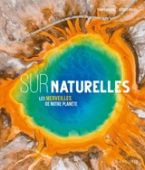 Surnaturelles : les merveilles géologiques de notre planète - Yann Chavance