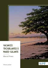 Vacances troublantes à Marie-Galante - Marcel Pineau