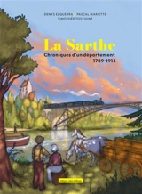La Sarthe : chroniques d'un département : 1789-1914 - Denys Ezquerra