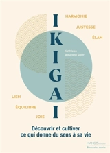 Ikigaï : découvrir et cultiver ce qui donne du sens à sa vie - Kathleen Maurand Soler