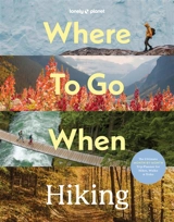 Where to go when hiking : the ultimate month-by-month trip-planner for hikes, walks & treks - Sarah Baxter