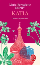 Katia : l'histoire d'un grand amour - Marie-Bernadette Dupuy