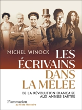 Les écrivains dans la mêlée : de la Révolution française aux années Sartre - Michel Winock