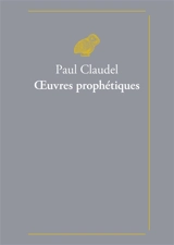 Oeuvres prophétiques - Paul Claudel