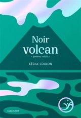 Noir volcan : poèmes inédits - Cécile Coulon