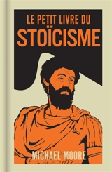 Le petit livre du stoïcisme - Michael Moore