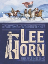 Lee Horn : le fantôme de Wounded Knee - Philippe Thirault