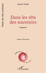 Dans les rêts des souvenirs : fragments - Jacques Clauzel