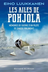 Les ailes de Pohjola : mémoires de guerre d'un pilote de chasse finlandais - Eino Luukkanen