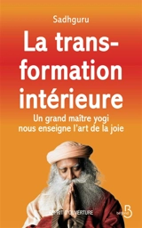 La transformation intérieure : un grand maître yogi nous enseigne l'art de la joie - Sadhguru