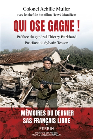Qui ose gagne ! : mémoires du dernier SAS, Français libre, une vie de combats au service de la France - Achille Muller