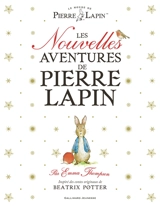 Le monde de Pierre Lapin. Les nouvelles aventures de Pierre Lapin - Emma Thompson