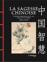 La sagesse chinoise : citations inspirantes sur la vie, l'amour et la famille - James Trapp