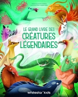 Le grand livre des créatures légendaires - Jacopo Donati