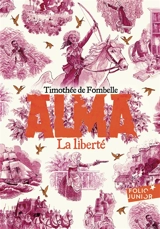 Alma. Vol. 3. La liberté - Timothée de Fombelle