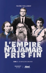 L'Empire n'a jamais pris fin. Vol. 3. De Napoléon à Macron - Pacôme Thiellement