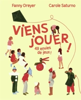 Viens jouer ! : 49 envies de jeux ! - Carole Saturno