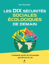 Les dix sécurités sociales de demain : comment sortir de l'économie qui nous dévore - Ilian Moundib