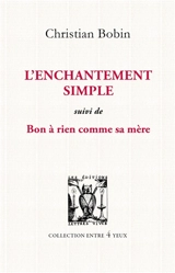L'enchantement simple. Bon à rien comme sa mère - Christian Bobin