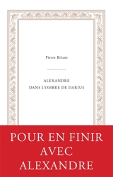 Alexandre dans l'ombre de Darius - Pierre Briant