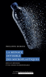 La menace invisible des microplastiques : défis et réponses d'une chimie écoresponsable - Philippe Dubois
