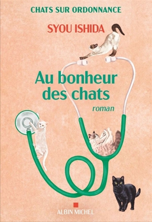 Chats sur ordonnance. Au bonheur des chats - Syou Ishida