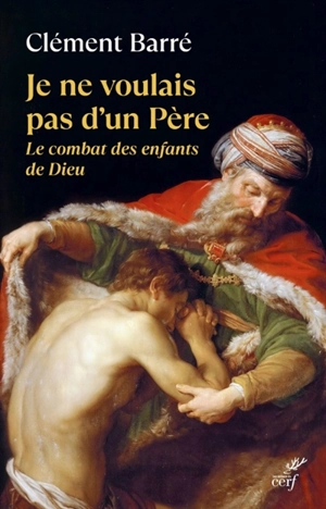 Je ne voulais pas d'un père : le combat des enfants de Dieu - Clément Barré