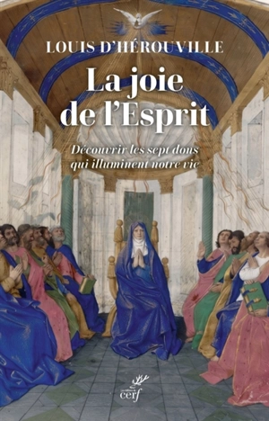 La joie de l'Esprit : découvrir les sept dons qui illuminent notre vie - Louis d' Hérouville