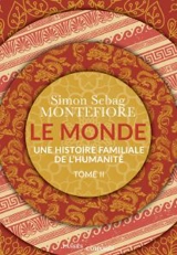 Le monde : une histoire familiale de l'humanité. Vol. 2 - Simon Sebag-Montefiore