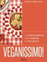 Veganissimo ! : la cuisine italienne 100 % végétale et sans gluten - Antonio Alderuccio