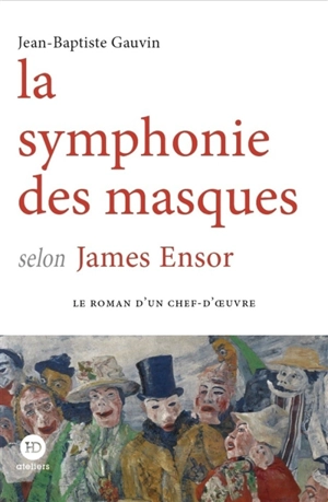 La symphonie des masques selon James Ensor - Jean-Baptiste Gauvin