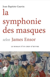 La symphonie des masques selon James Ensor - Jean-Baptiste Gauvin