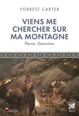 Viens me chercher sur ma montagne : pleure, Geronimo - Forrest Carter