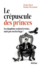 Le crépuscule des princes : ses dauphins veulent le trône... mais pas son héritage ! - Pauline Theveniaud