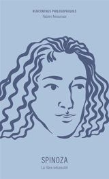 Spinoza : la libre nécessité - Fabien Amouroux