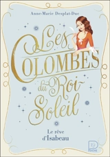 Les colombes du Roi-Soleil. Vol. 5. Le rêve d'Isabeau - Anne-Marie Desplat-Duc