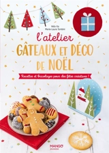 L'atelier gâteaux & déco de Noël : recettes et bricolages pour des fêtes créatives ! - Marie-Laure Tombini