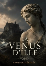 La Venus d'Ille : Une nouvelle de Prosper Mérimée - Prosper Mérimée