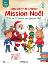 Mission Noël : mon cahier des Alphas : plus de 30 activités pour préparer Noël, dès 5 ans, GS - Ella Coalman