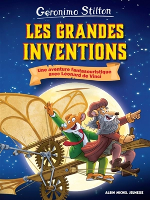 Le voyage dans le temps. Les grandes inventions : une aventure fantasouristique avec Léonard de Vinci ! - Geronimo Stilton