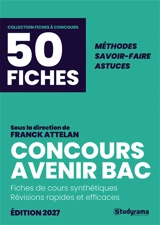 Concours Avenir bac, 50 fiches : fiches de cours synthétiques, révisions rapides et efficaces : méthodes, savoir-faire, astuces