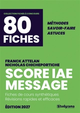 Score IAE Message, 80 fiches 2027 : fiches de cours synthétiques, révisions rapides et efficaces : méthodes, savoir-faire, astuces testées et approuvées par des milliers de candidats - Franck Attelan