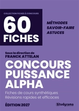 Concours Puissance Alpha, 60 fiches : fiches de cours synthétiques, révisions rapides et efficaces : méthodes, savoir-faire, astuces - Franck Attelan