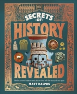 The Secrets of History Revealed : Rediscovered Objects and Places that - Matt Ralphs
