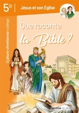 Que raconte la Bible ? : Jésus et son Eglise, culture chrétienne : 5e - François-Xavier Pecceu